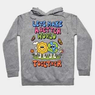 Lets Make a Better World Together Hoodie